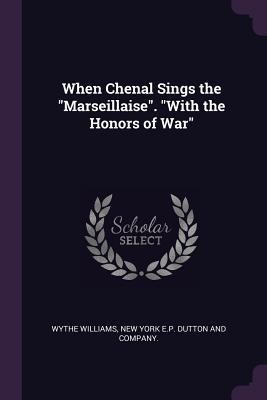 When Chenal Sings the Marseillaise. With the Honors of War