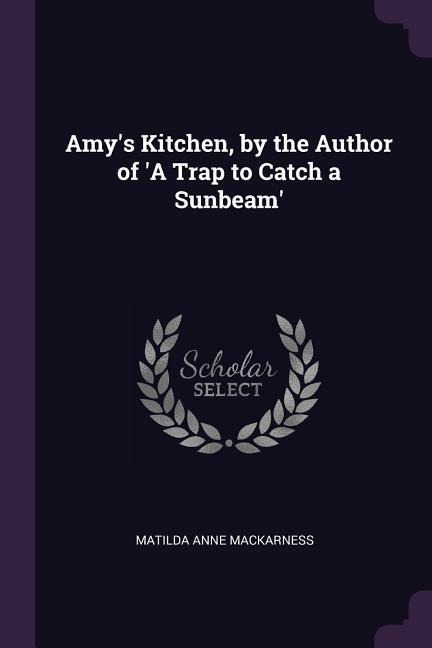Amys Kitchen, by the Author of A Trap to Catch a Sunbeam