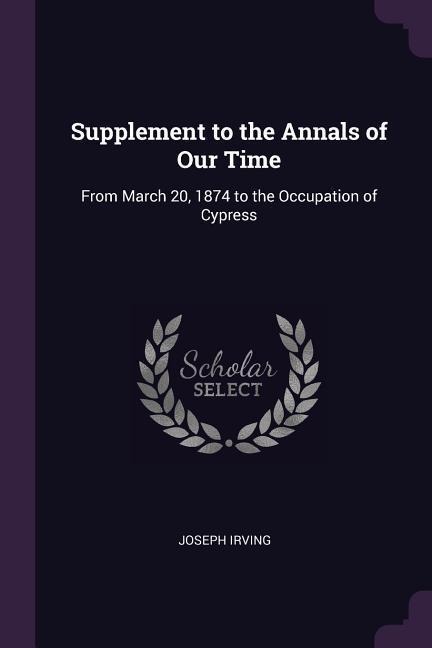 Supplement to the Annals of Our Time: From March 20, 1874 to the Occupation of Cypress