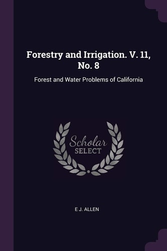 Forestry and Irrigation. V. 11, No. 8 Forest and Water Problems of California