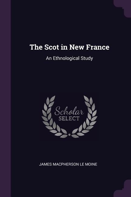 The Scot in New France: An Ethnological Study