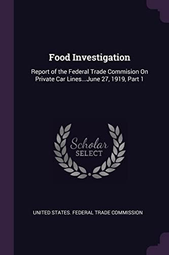 Food Investigation Report of the Federal Trade Commision On Private Car Lines...June 27, 1919, Part 1