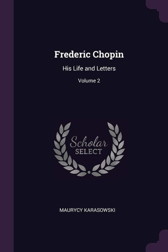 Frederic Chopin His Life and Letters; Volume 2