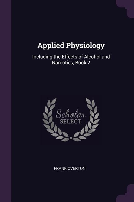 Applied Physiology: Including the Effects of Alcohol and Narcotics, Book 2