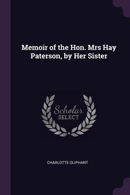 Memoir of the Hon. Mrs Hay Paterson, by Her Sister