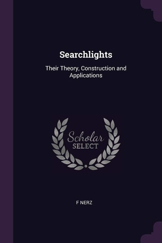 Searchlights Their Theory, Construction and Applications