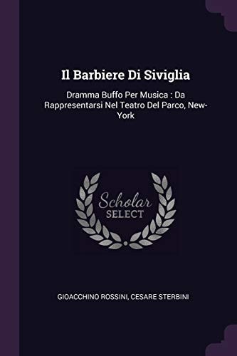 Il Barbiere Di Siviglia Dramma Buffo Per Musica: Da Rappresentarsi Nel Teatro Del Parco, New-York