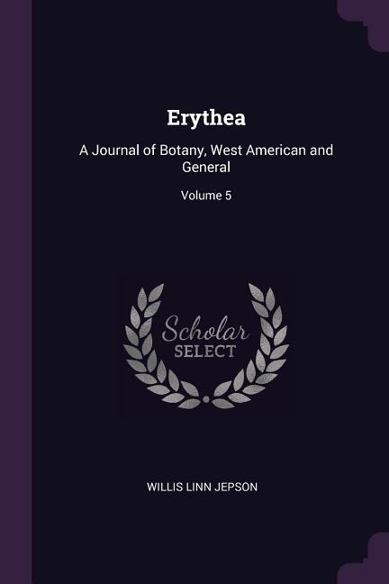 Erythea: A Journal of Botany, West American and General; Volume 5