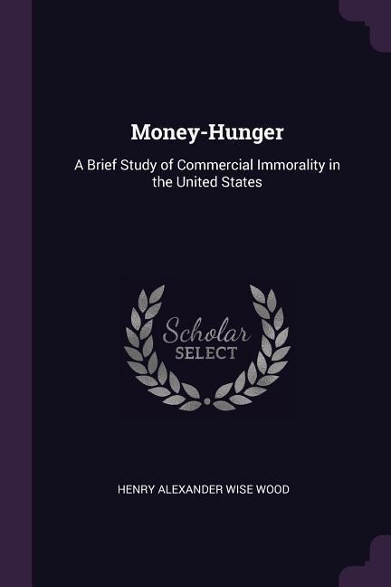 Money-Hunger: A Brief Study of Commercial Immorality in the United States