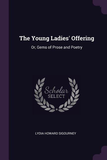 The Young Ladies Offering: Or, Gems of Prose and Poetry