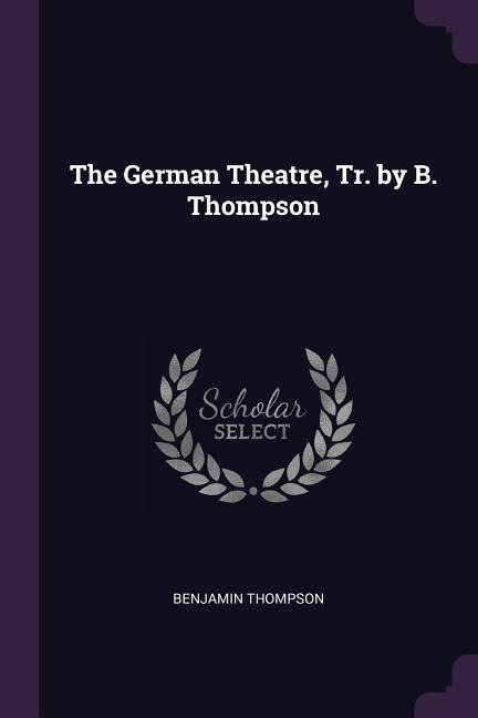 The German Theatre, Tr. by B. Thompson