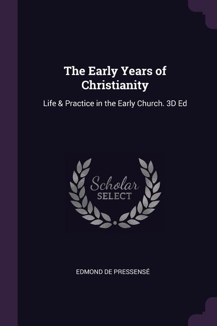 The Early Years of Christianity: Life & Practice in the Early Church. 3D Ed
