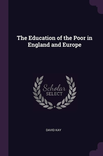 The Education of the Poor in England and Europe