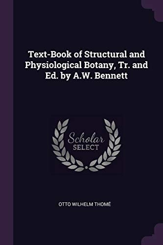 Text-Book of Structural and Physiological Botany, Tr. and Ed. by A. W. Bennett