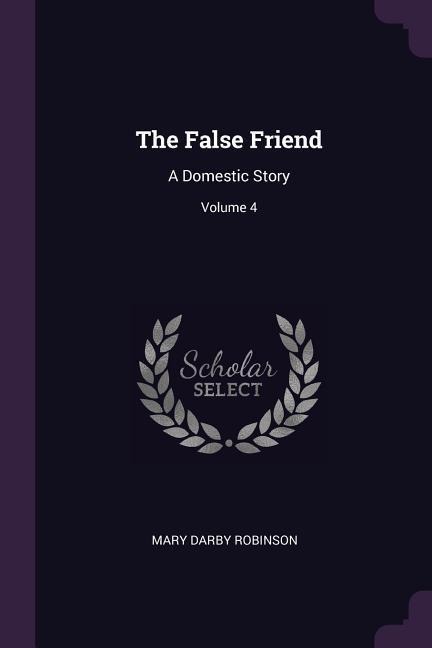 The False Friend: A Domestic Story; Volume 4