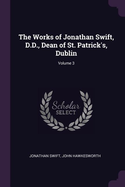 The Works of Jonathan Swift, D.D., Dean of St. Patricks, Dublin; Volume 3