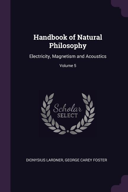 Handbook of Natural Philosophy: Electricity, Magnetism and Acoustics; Volume 5