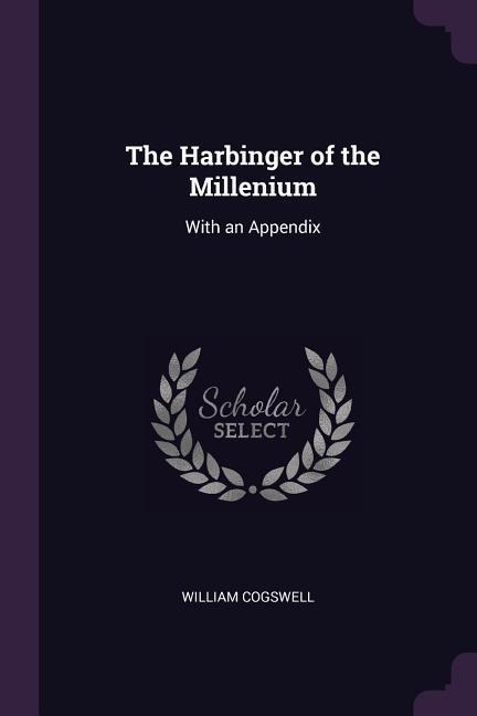 The Harbinger of the Millenium: With an Appendix