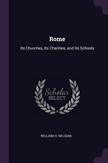 Rome: Its Churches, Its Charities, and Its Schools