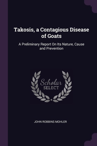 Takosis, a Contagious Disease of Goats A Preliminary Report On Its Nature, Cause and Prevention