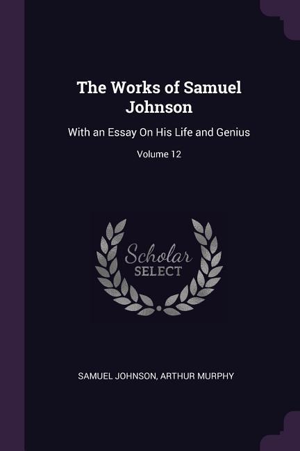 The Works of Samuel Johnson: With an Essay On His Life and Genius; Volume 12
