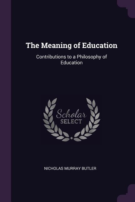 The Meaning of Education: Contributions to a Philosophy of Education