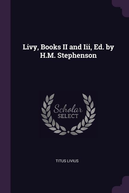 Livy, Books II and Iii, Ed. by H.M. Stephenson