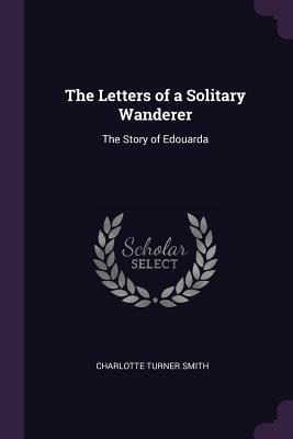 The Letters of a Solitary Wanderer: The Story of Edouarda