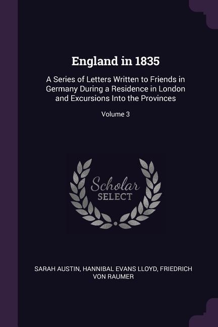 England in 1835: A Series of Letters Written to Friends in Germany During a Residence in London and Excursions Into the Provinces; Volume 3