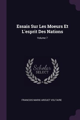 Essais Sur Les Moeurs Et Lesprit Des Nations; Volume 7