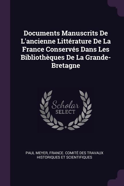 Documents Manuscrits De Lancienne Littérature De La France Conservés Dans Les Bibliothèques De La Grande-Bretagne