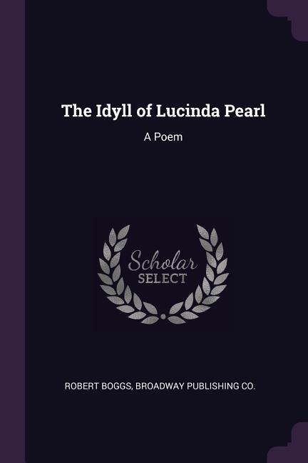 The Idyll of Lucinda Pearl: A Poem