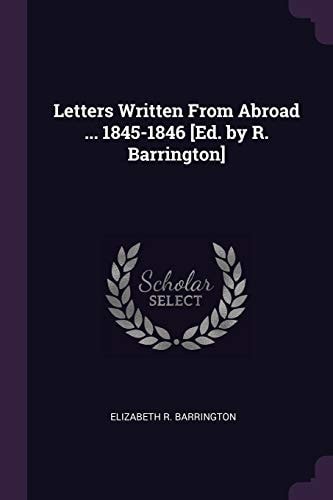 Letters Written From Abroad ... 1845-1846 [Ed. by R. Barrington]