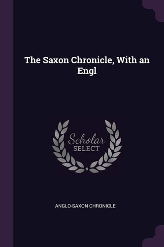 The Saxon Chronicle, With an Engl