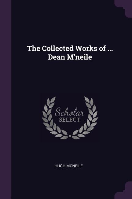 The Collected Works of ... Dean Mneile