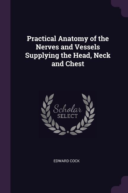 Practical Anatomy of the Nerves and Vessels Supplying the Head, Neck and Chest