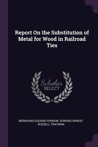 Report On the Substitution of Metal for Wood in Railroad Ties