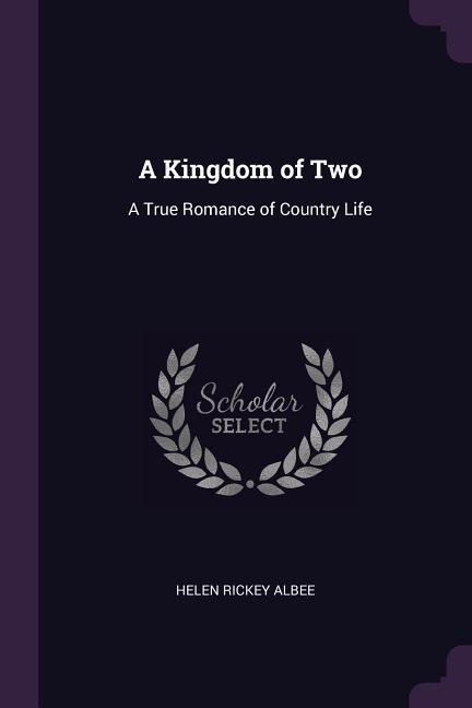 A Kingdom of Two: A True Romance of Country Life