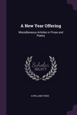 A New Year Offering: Miscellaneous Articles in Prose and Poetry
