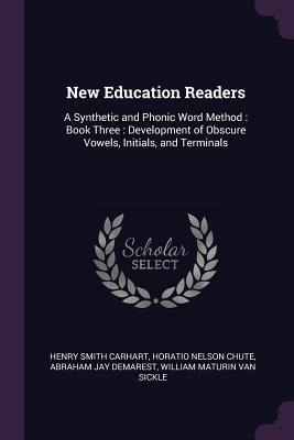 New Education Readers: A Synthetic and Phonic Word Method: Book Three: Development of Obscure Vowels, Initials, and Terminals