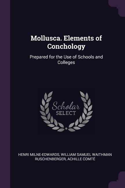 Mollusca. Elements of Conchology: Prepared for the Use of Schools and Colleges