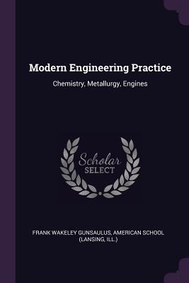 Modern Engineering Practice: Chemistry, Metallurgy, Engines