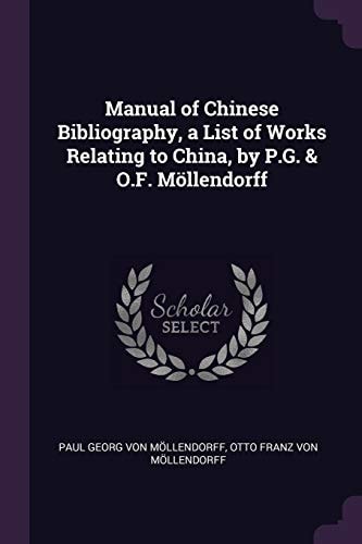 Manual of Chinese Bibliography, a List of Works Relating to China, by P. G. & O. F. Möllendorff