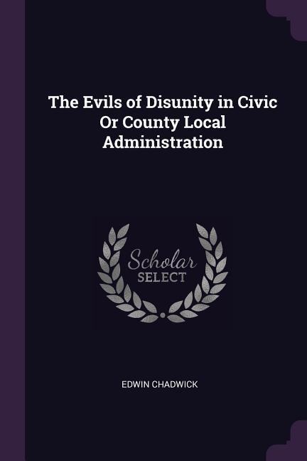 The Evils of Disunity in Civic Or County Local Administration