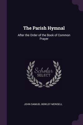The Parish Hymnal: After the Order of the Book of Common Prayer
