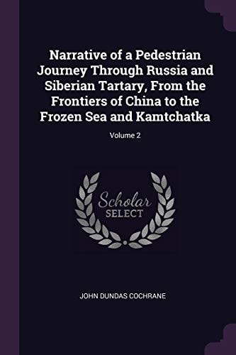 Narrative of a Pedestrian Journey Through Russia and Siberian Tartary, From the Frontiers of China to the Frozen Sea and Kamtchatka; Volume 2