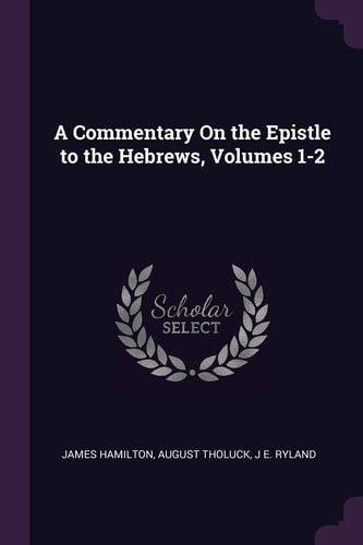 A Commentary On the Epistle to the Hebrews, Volumes 1-2