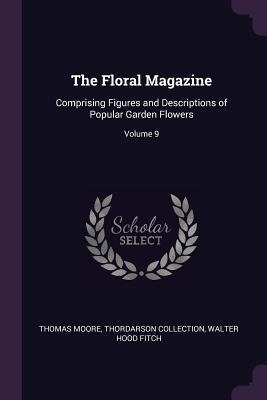 The Floral Magazine: Comprising Figures and Descriptions of Popular Garden Flowers; Volume 9