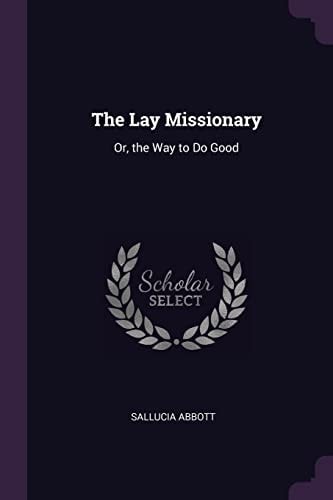 The Lay Missionary Or, the Way to Do Good