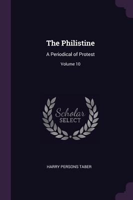 The Philistine: A Periodical of Protest; Volume 10